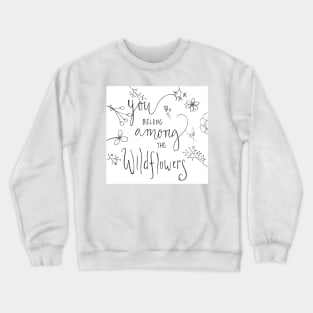 You Belong Among The Wildflowers Crewneck Sweatshirt